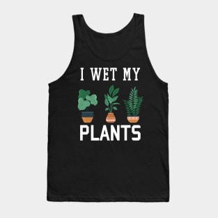 I Wet My Plants Funny Gardening Tank Top